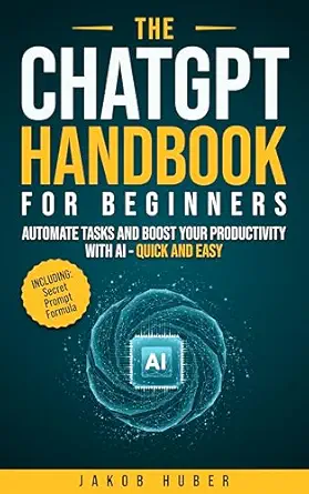The ChatGPT Handbook for Beginners: Automate Tasks and Boost Your Productivity With AI - Quick and Easy - Epub + Converted Pdf